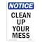 Signmission OSHA Notice, 7" Height, Clean Up Your Mess Sign, 7" X 5", Portrait OS-NS-D-57-V-10636 - alternate 1